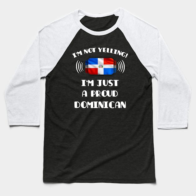 I'm Not Yelling I'm A Proud Dominican - Gift for Dominican With Roots From Dominican Republic Baseball T-Shirt by Country Flags